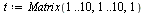 `assign`(t, Matrix(1 .. 10, 1 .. 10, 1))